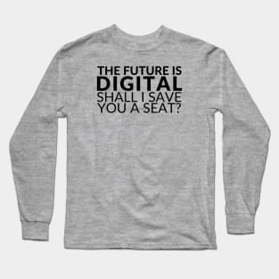 The Future is Digital Long Sleeve T-Shirt